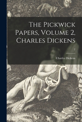 The Pickwick Papers, Volume 2, Charles Dickens; 2 1014563763 Book Cover