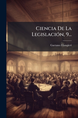 Ciencia De La Legislación, 9... [Spanish] 1276911785 Book Cover