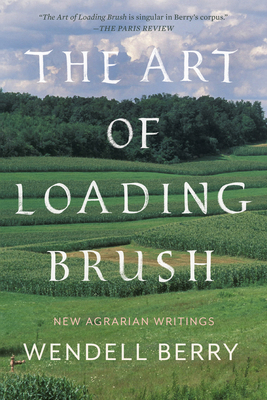 The Art of Loading Brush: New Agrarian Writings 1640091580 Book Cover