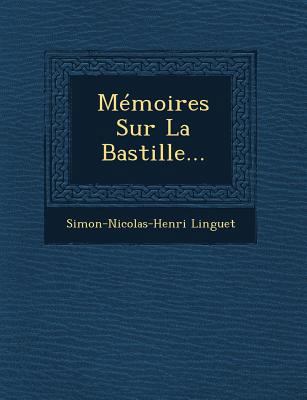 Memoires Sur La Bastille... [French] 124964397X Book Cover