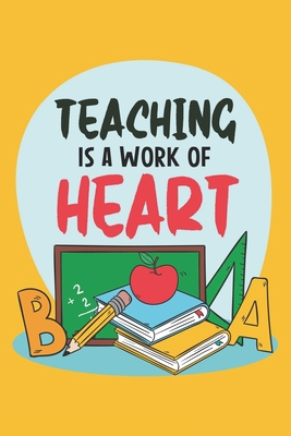 Teaching Is A Work Of Heart: Teacher Appreciati... 1656463504 Book Cover