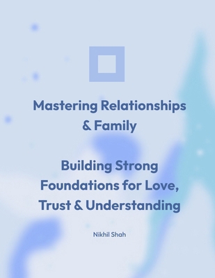 Mastering Relationships & Family: Building Stro... B0DQHHMC6X Book Cover