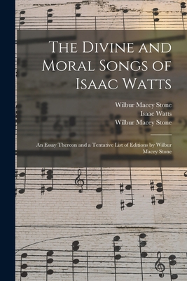 The Divine and Moral Songs of Isaac Watts: an E... 101498386X Book Cover