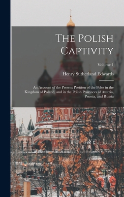 The Polish Captivity: An Account of the Present... 1019040874 Book Cover