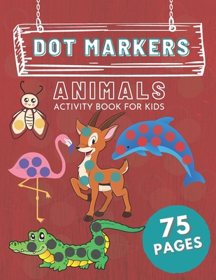 Dot Markers Animals Activity Book For Kids: 75 ... B0914WWK74 Book Cover