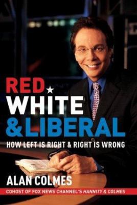 Red, White & Liberal: How Left Is Right & Right... 0060562978 Book Cover