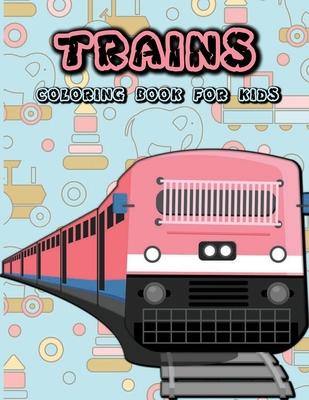 Trains coloring book for kids: 50 Beautiful illustrations of trains, Kids friendly, Easy coloring