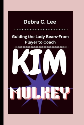 Kim Mulkey: Guiding the Lady Bears-From Player ...            Book Cover