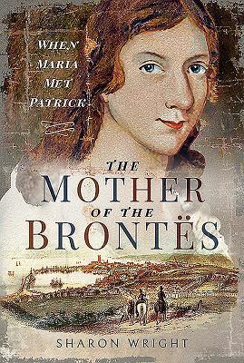 The Mother of the Brontës: When Maria Met Patrick 1526757605 Book Cover