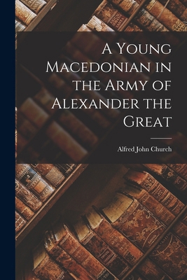 A Young Macedonian in the Army of Alexander the... 1017625298 Book Cover