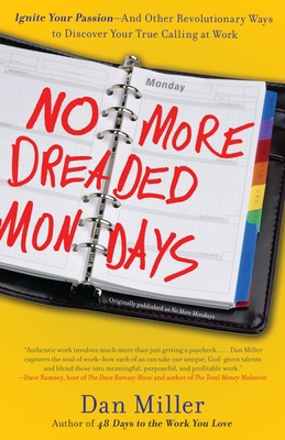 No More Dreaded Mondays: Ignite Your Passion - ... 0307588777 Book Cover