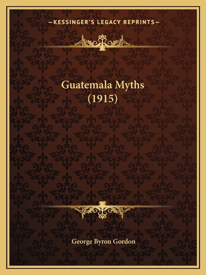 Guatemala Myths (1915) 1166561569 Book Cover