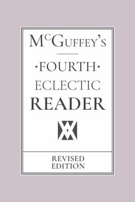 McGuffey's Eclectic Fourth Reader: Revised Edition 1649651910 Book Cover