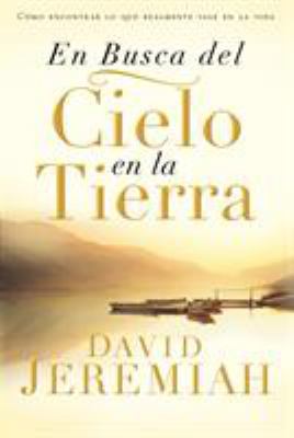 En Busca del Cielo En La Tierra: Cómo Encontrar... [Spanish] 0829746781 Book Cover