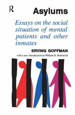 Asylums: Essays on the Social Situation of Ment... 1138507466 Book Cover