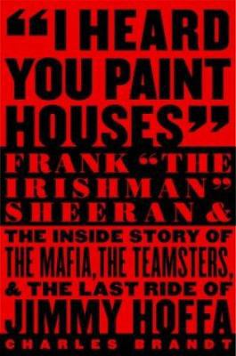 I Heard You Paint Houses: Frank "The Irishman" ... 1586420771 Book Cover