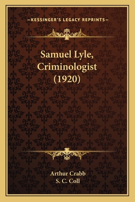 Samuel Lyle, Criminologist (1920) 1165802929 Book Cover