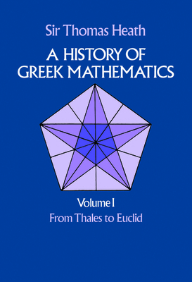 A History of Greek Mathematics, Volume I: From ... 0486240738 Book Cover