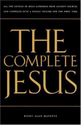 The Complete Jesus: All the Sayings of Jesus Ga... 1883642779 Book Cover