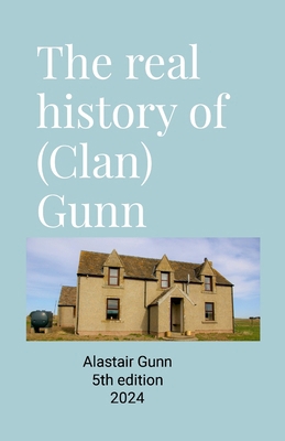 The real history of (Clan) Gunn 1716484421 Book Cover