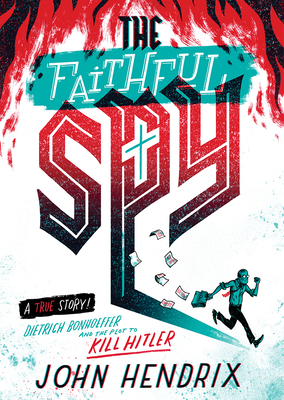 The Faithful Spy: Dietrich Bonhoeffer and the P... 1419728385 Book Cover