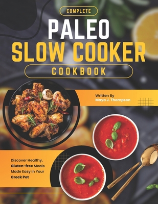 Complete Paleo Slow Cooker Cookbook: Discover H...            Book Cover