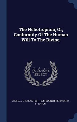 The Heliotropium; Or, Conformity Of The Human W... 1340470535 Book Cover