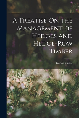 A Treatise On the Management of Hedges and Hedg... 1017638454 Book Cover