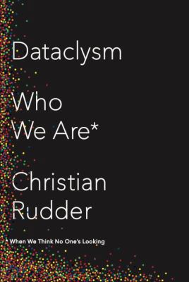 Dataclysm: Who We Are (When We Think No One's L... 0385347375 Book Cover