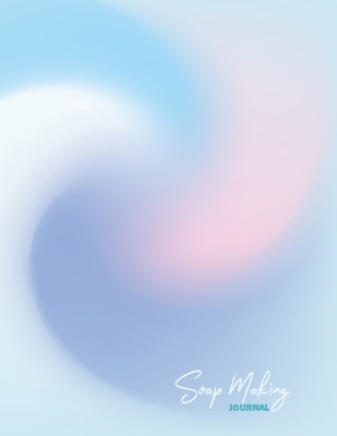 Soap Making Journal: A Log Book to Keep Track o... 1700628879 Book Cover