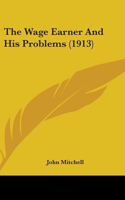 The Wage Earner And His Problems (1913) 1436629330 Book Cover