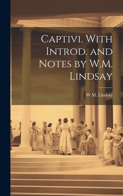 Captivi. With introd. and notes by W.M. Lindsay [Latin] B0CMG354KH Book Cover
