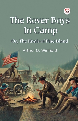 The Rover Boys In Camp Or, The Rivals of Pine I... B0DY1ZNY6V Book Cover