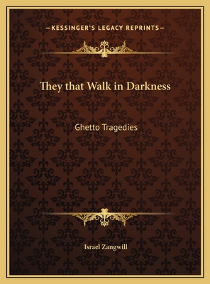 They that Walk in Darkness: Ghetto Tragedies 1169799604 Book Cover