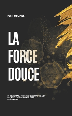 La Force Douce [French] B0F4DYS5CB Book Cover