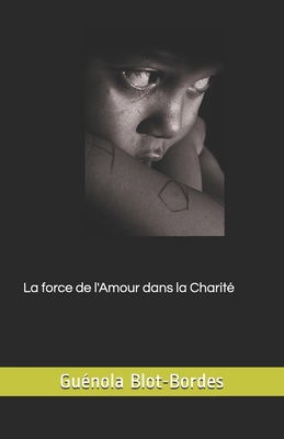 La force de l'Amour dans la Charité [French] 1701329158 Book Cover