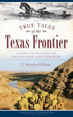 True Tales of the Texas Frontier: Eight Centuri... 1540208419 Book Cover