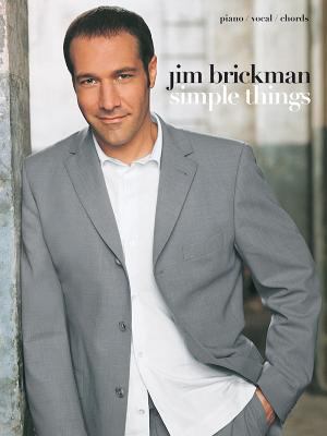 Jim Brickman -- Simple Things: Piano/Vocal/Chords 0757981100 Book Cover