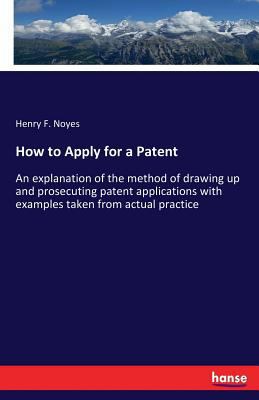 How to Apply for a Patent: An explanation of th... 3337370608 Book Cover