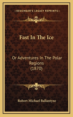 Fast in the Ice: Or Adventures in the Polar Reg... 1164701797 Book Cover