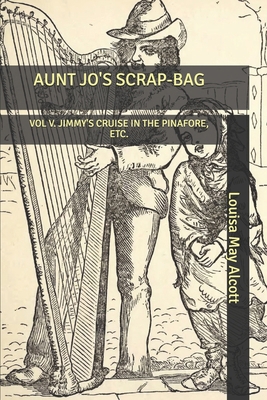 Aunt Jo's Scrap-Bag: Vol V. Jimmy's Cruise in t... B0851M4F9Q Book Cover