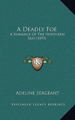 A Deadly Foe: A Romance Of The Northern Seas (1... 1166524833 Book Cover