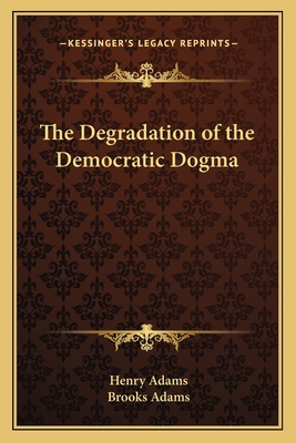 The Degradation of the Democratic Dogma 1162640820 Book Cover