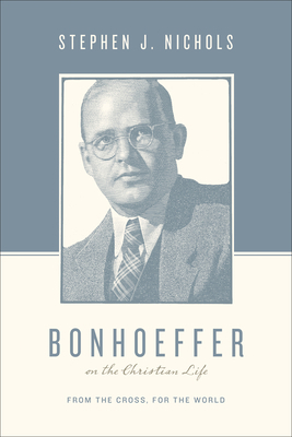 Bonhoeffer on the Christian Life: From the Cros... 1433511886 Book Cover