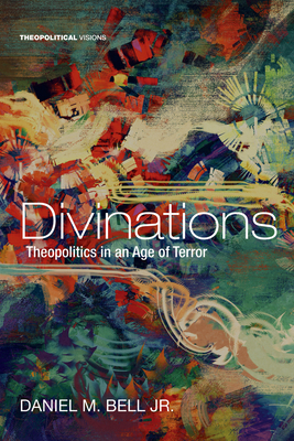 Divinations: Theopolitics in an Age of Terror 1498295401 Book Cover