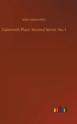 Galsworth Plays- Second Series. No. 1 3752355476 Book Cover