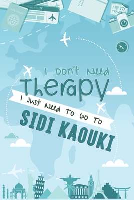 I Don't Need Therapy I Just Need To Go To Sidi Kaouki Beach: Sidi Kaouki Beach Travel Notebook / Vacation Journal / Diary / LogBook / HandLettering ... Campers - 6x9 inches 120 Blank Lined Pages
