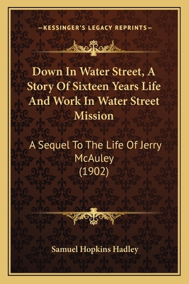 Down In Water Street, A Story Of Sixteen Years ... 1166992330 Book Cover