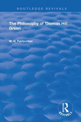 The Philosophy of Thomas Hill Green 1138602094 Book Cover