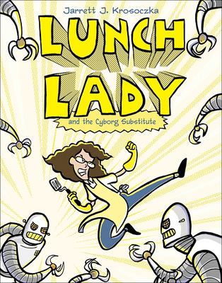 Lunch Lady 1: Lunch Lady and the Cyborg Substitute 0606144269 Book Cover